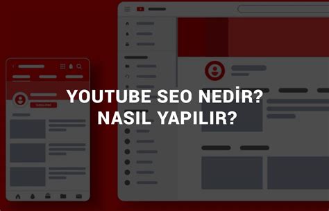 YouTube SEO: Video İçeriklerinizin Daha Fazla Görünürlüğü için İpuçları